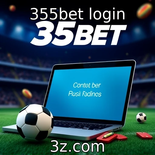 Acesso ao 355bet login e sua popularidade entre apostadores